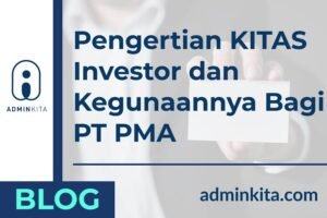 Apa itu KITAS Investor dan pentingkah untuk PT PMA