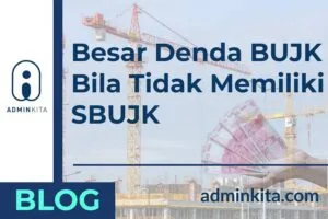 Besar denda BUJK bila tidak memiliki Sertifikat Badan Usaha Jasa Konstruksi SBUJK