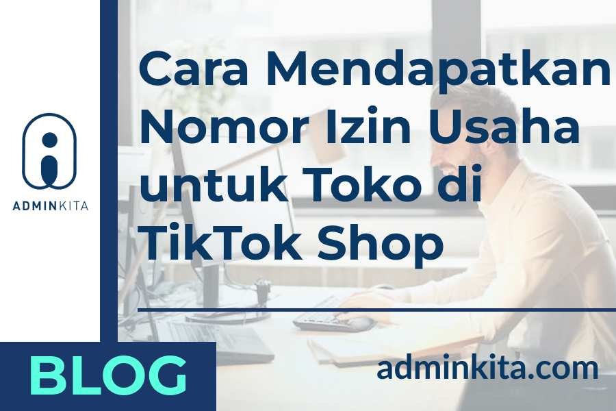 Cara Mendapatkan Nomor Izin Usaha untuk Toko di TikTok Shop