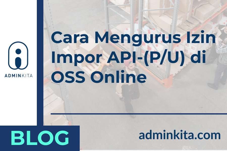 Cara Mengurus Izin Impor API di OSS Online