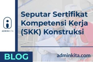 Fungsi Sertifikat Kompetensi Kerja SKK Konstruksi adalah