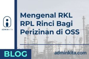Punya Usaha di Kawasan Industri Wajib Punya RKL RPL Rinci adalah
