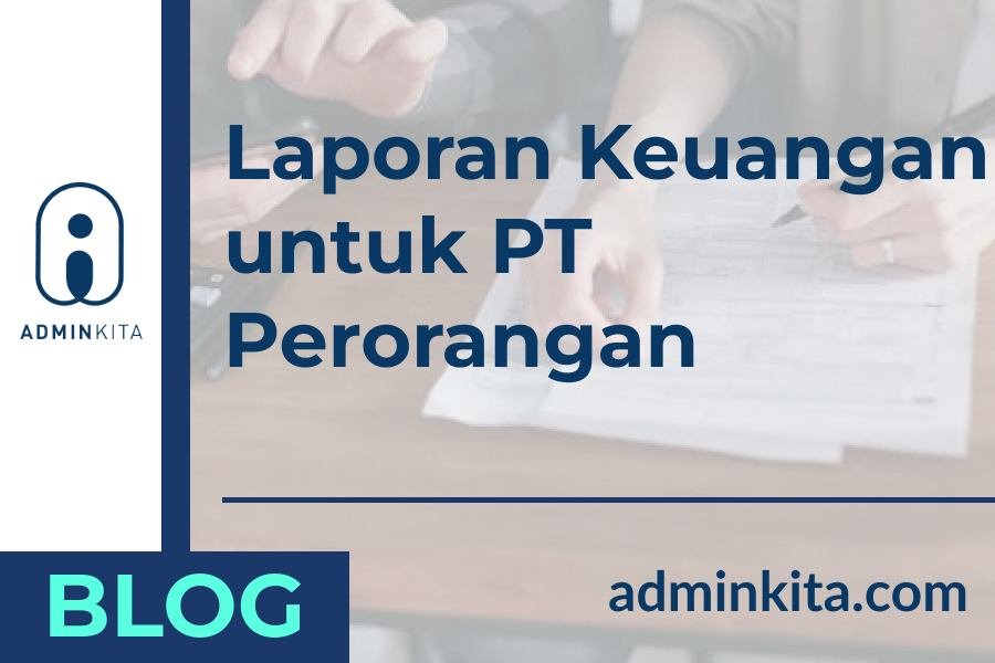 Apa Saja Laporan Keuangan untuk PT Perorangan