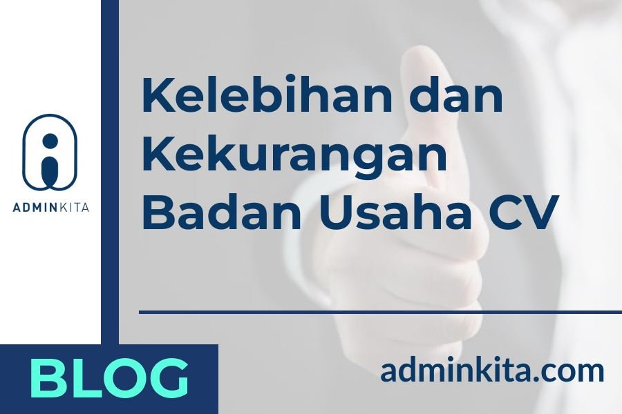 Kekurangan dan kelebihan bentuk badan usaha CV Perseroan Komanditer