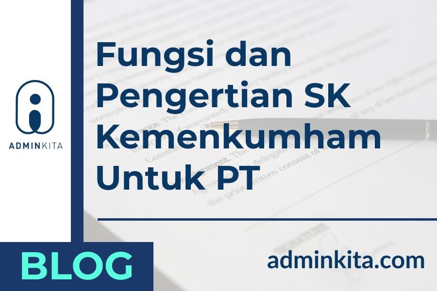 Pengertian dan Fungsi SK Kemenkumham untuk PT Perseroan Terbatas