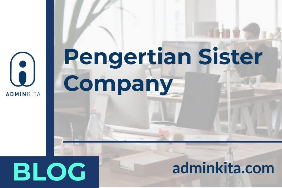 Sister Company Adalah Pengertian dan manfaatnya