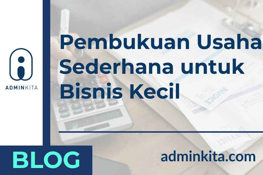 Cara Membuat Pembukuan Usaha Sederhana untuk Bisnis Kecil