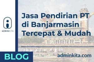 Jasa Pendirian PT Banjarmasin Tercepat dan Mudah