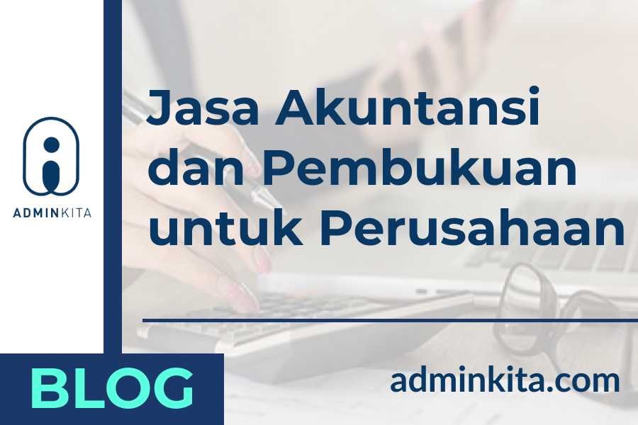 Jasa Akuntansi dan Pembukuan Perusahaan Terbaik dari AdminKita