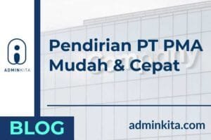 Pendirian PT PMA lebih mudah dan cepat bersama adminkita