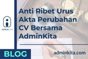 Anti Ribet Urus Akta Perubahan CV Bersama AdminKita