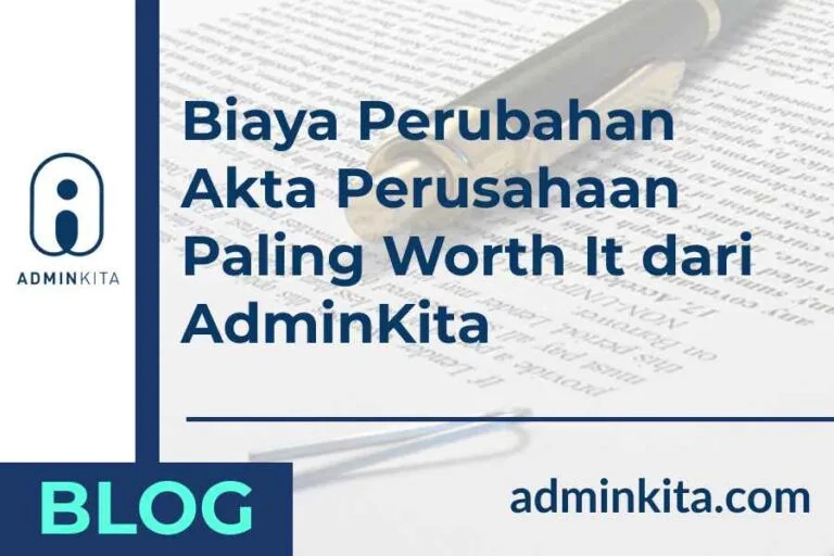 Biaya Perubahan Akta Perusahaan Paling Worth It dari AdminKita