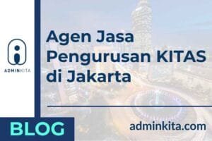 Agen Jasa Pengurusan KITAS di Jakarta Tercepat dan Terpercaya
