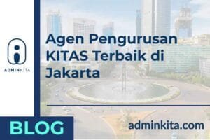 Agen Pengurusan KITAS Terbaik di Jakarta
