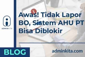 Awas Tidak Lapor BO Perusahaan Bisa Diblokir Sistem AHU