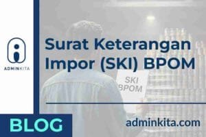 Pengertian Surat Keterangan Impor (SKI) BPOM & Cara Mendapatkannya
