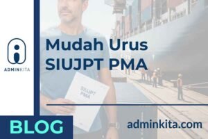 Urus SIUJPT PMA Secara Mudah Bersama AdminKita