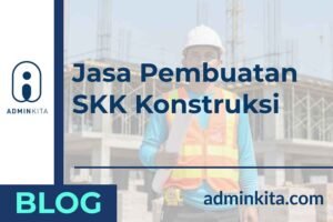 Jasa Pembuatan SKK Konstruksi Terlengkap & Terpercaya