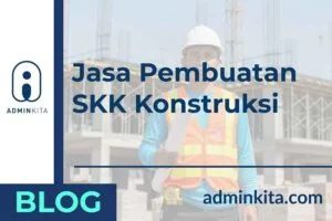 Jasa Pembuatan SKK Konstruksi Terlengkap & Terpercaya