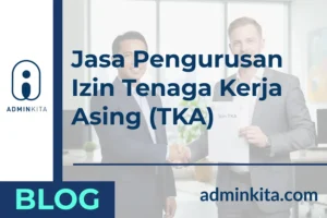 Jasa Pengurusan Izin Tenaga Kerja Asing (TKA) Terpercaya