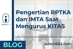 Perbedaan RPTKA dan IMTA untuk Mengurus KITAS