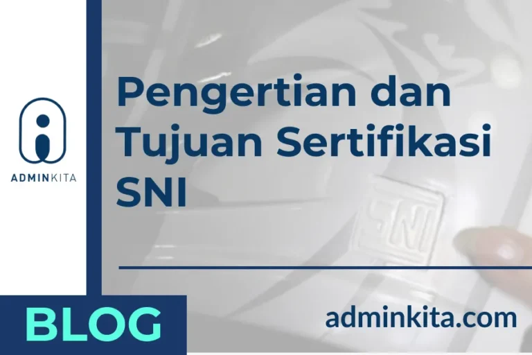 Berikut Adalah Pengertian SNI dan Tujuan Sertifikasi SNI