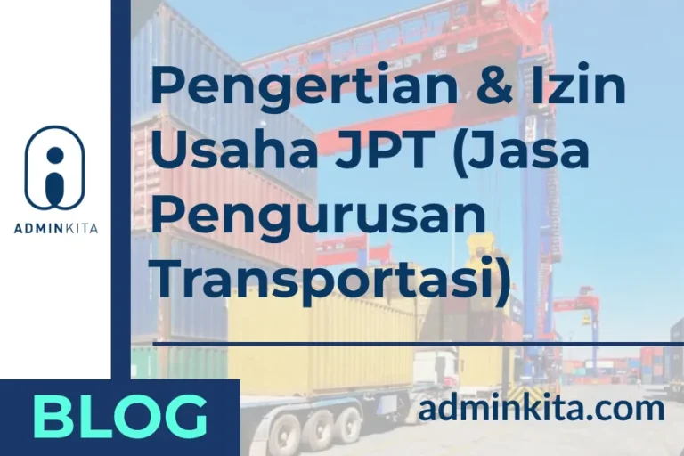 Pengertian JPT (Jasa Pengurusan Transportasi) dan Izin Usahanya