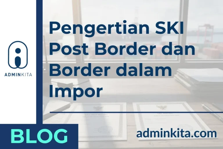 Pengertian SKI Post Border dan Border dalam Impor