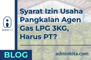 Syarat Izin Usaha Pangkalan Agen Gas LPG 3KG, Harus PT_