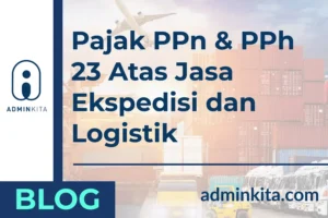 Pajak PPn & PPh 23 Atas Jasa Ekspedisi dan Logistik