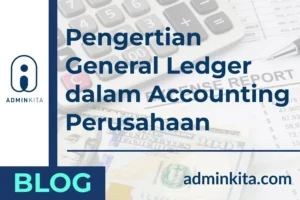 Pengertian General Ledger dalam Accounting Perusahaan