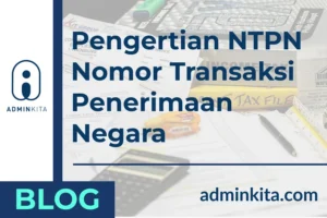 Pengertian Lengkap NTPN Nomor Transaksi Penerimaan Negara