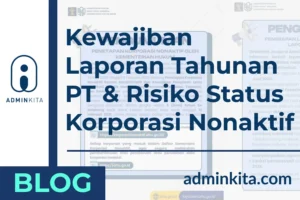 Kewajiban Laporan Tahunan PT & Risiko Status Korporasi Nonaktif