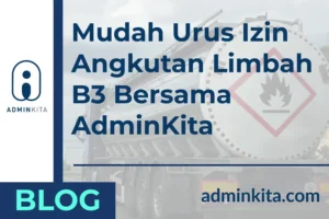 Mudah Urus Izin Angkutan Limbah B3 Bersama AdminKita