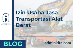 Urus Izin Usaha Jasa Transportasi Alat Berat Lebih Mudah Bersama AdminKita